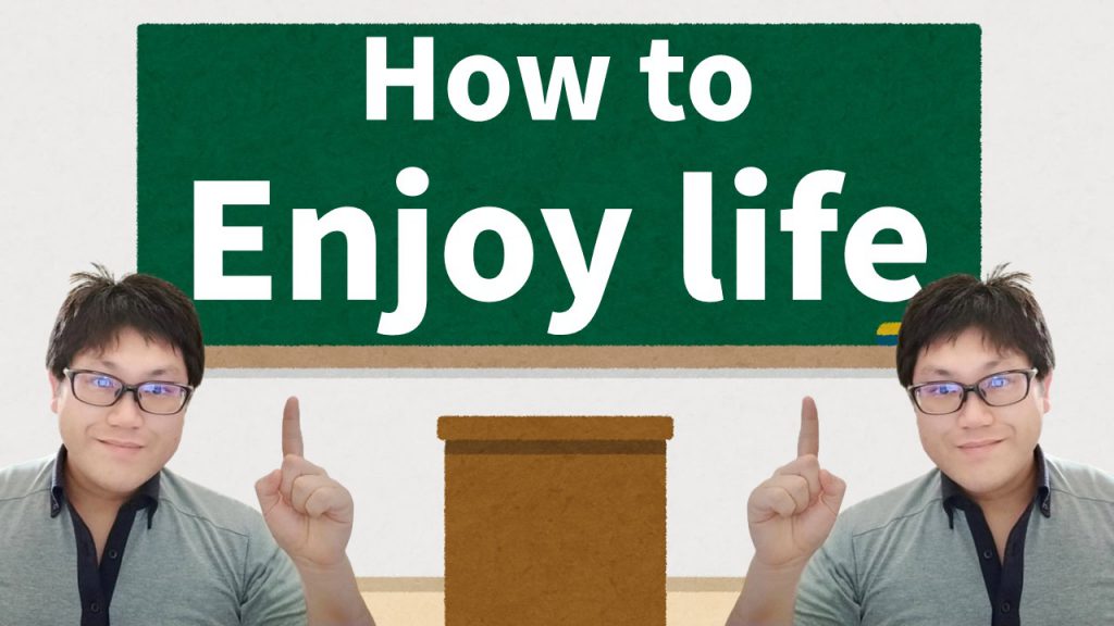 How to Enjoy life