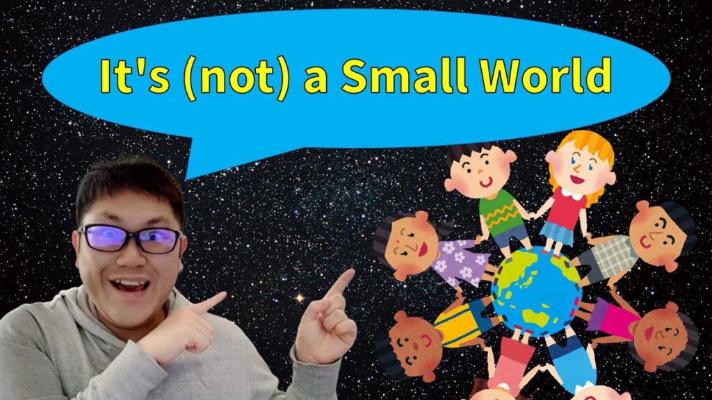 It's (not) a Small World