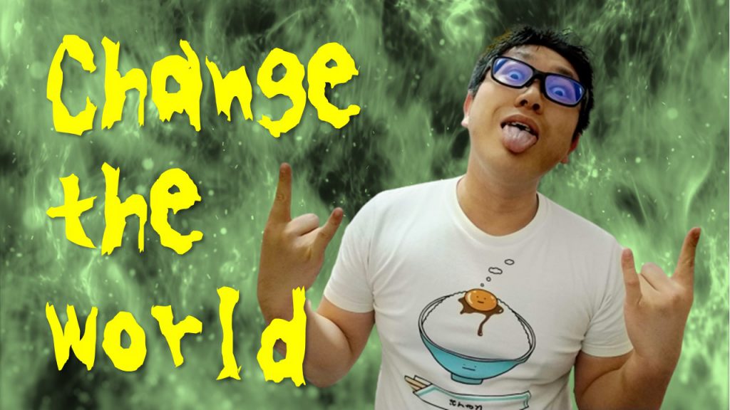 Change the world